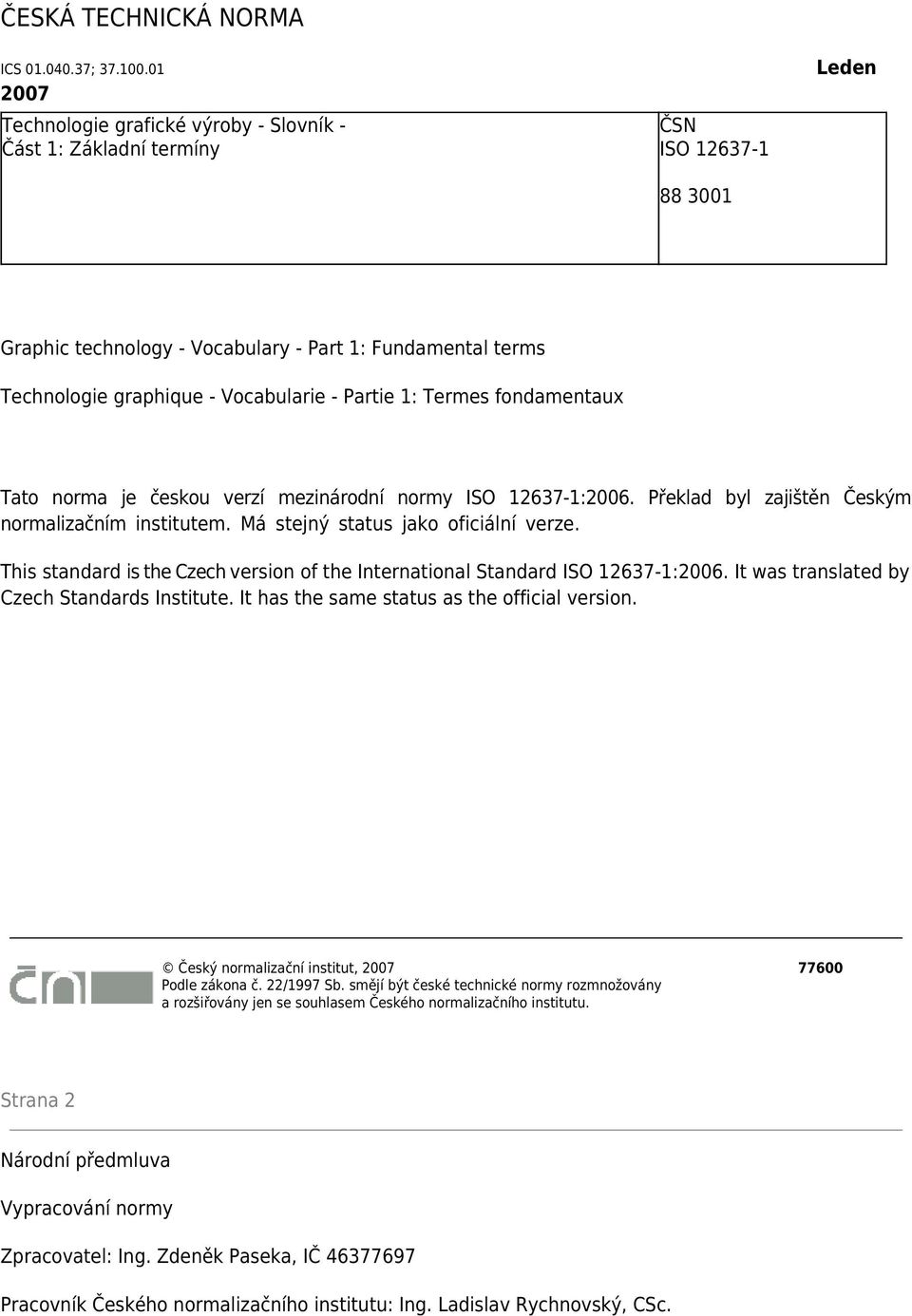 - Partie 1: Termes fondamentaux Tato norma je českou verzí mezinárodní normy ISO 12637-1:2006. Překlad byl zajištěn Českým normalizačním institutem. Má stejný status jako oficiální verze.