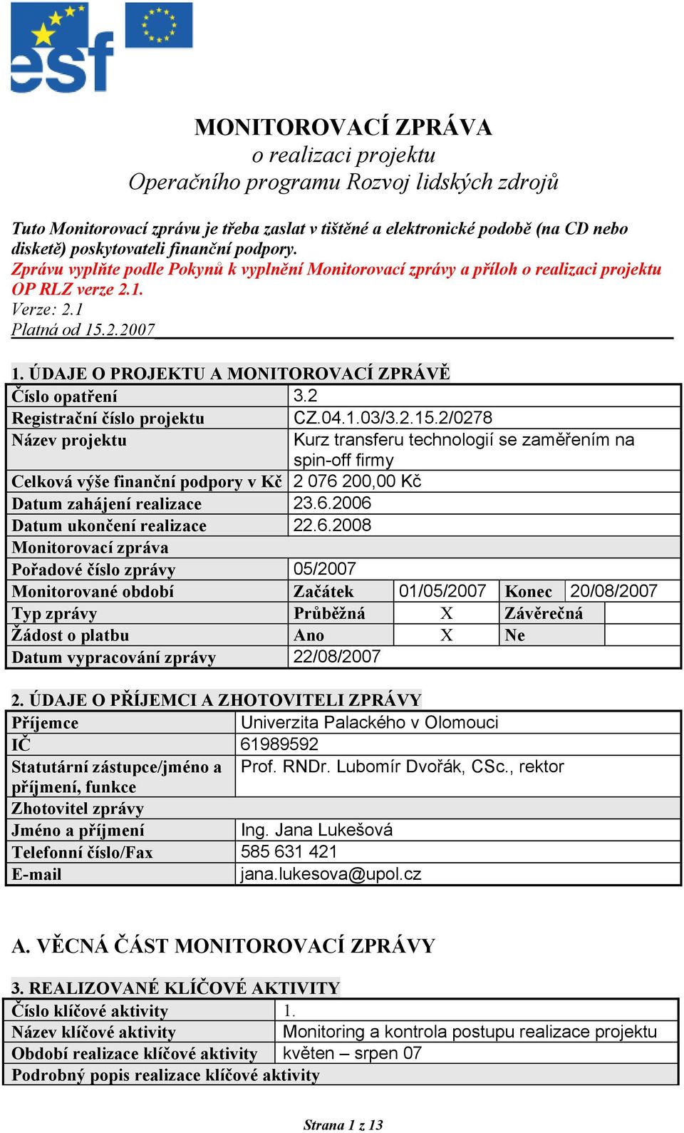 ÚDAJE O PROJEKTU A MONITOROVACÍ ZPRÁVĚ Číslo opatření 3.2 Registrační číslo projektu CZ.04.1.03/3.2.15.