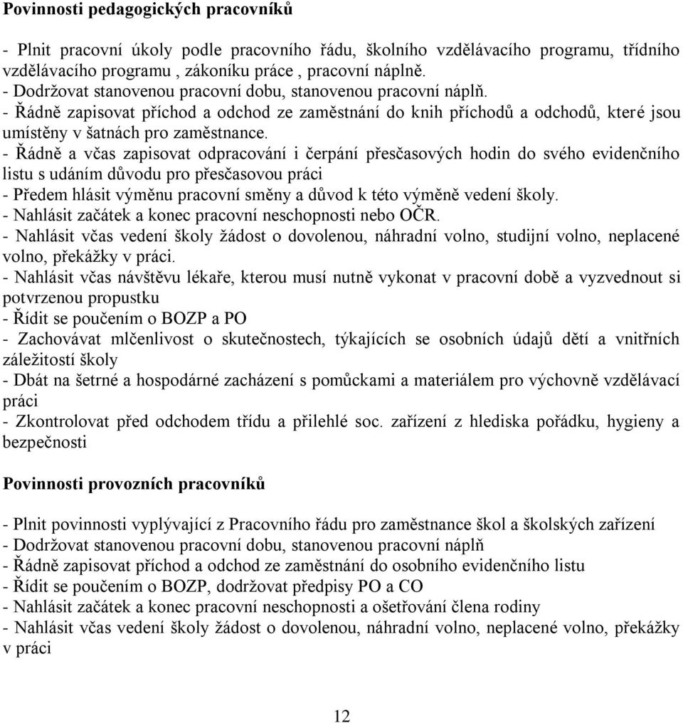 - Řádně a včas zapisovat odpracování i čerpání přesčasových hodin do svého evidenčního listu s udáním důvodu pro přesčasovou práci - Předem hlásit výměnu pracovní směny a důvod k této výměně vedení