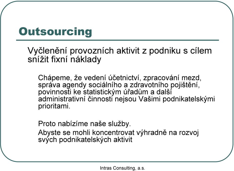 ke statistickým úřadům a další administrativní činnosti nejsou Vašimi podnikatelskými prioritami.