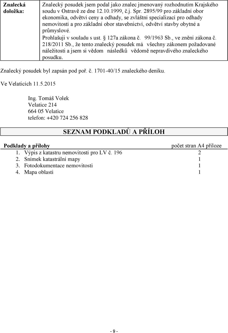 Prohlašuji v souladu s ust. 127a zákona č. 99/1963 Sb., ve znění zákona č. 218/2011 Sb.