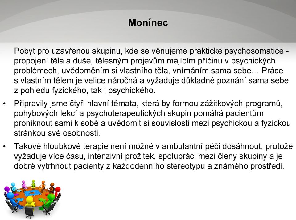 Připravily jsme čtyři hlavní témata, která by formou zážitkových programů, pohybových lekcí a psychoterapeutických skupin pomáhá pacientům proniknout sami k sobě a uvědomit si souvislosti mezi