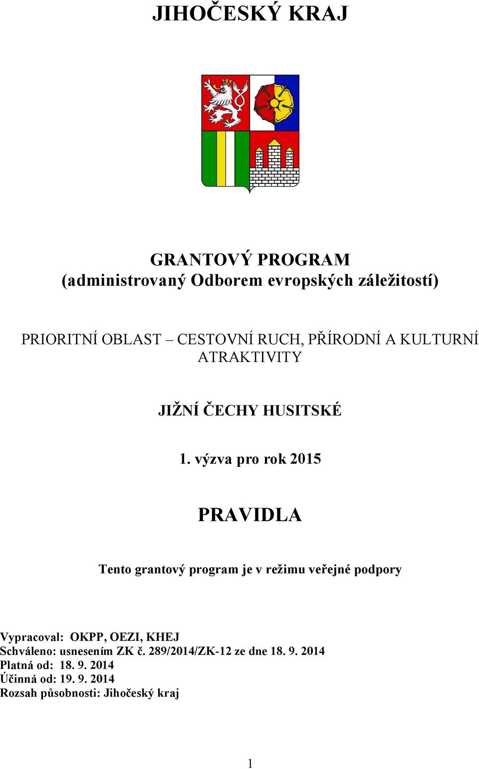 výzva pro rok 2015 PRAVIDLA Tento grantový program je v režimu veřejné podpory Vypracoval: OKPP, OEZI,