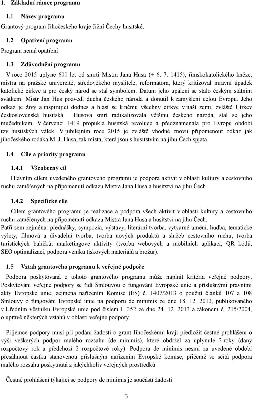 Datum jeho upálení se stalo českým státním svátkem. Mistr Jan Hus pozvedl ducha českého národa a donutil k zamyšlení celou Evropu.