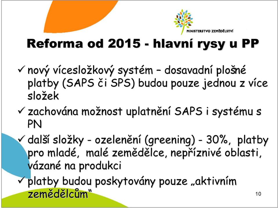 systému s PN další složky - ozelenění (greening) - 30%, platby pro mladé,, malé zemědělce,