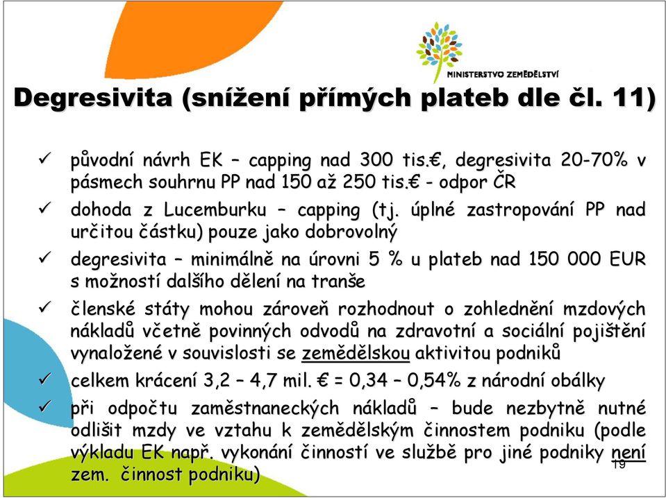 zárovez roveň rozhodnout o zohlednění mzdových nákladů včetně povinných odvodů na zdravotní a sociáln lní pojištění vynaložen ené v souvislosti se zemědělskou aktivitou podniků celkem krácen cení 3,2