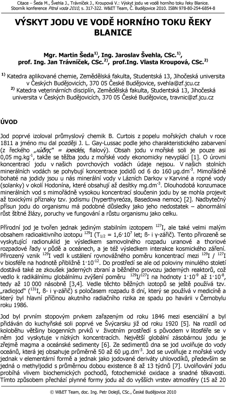 2) 1) Katedra aplikované chemie, Zemědělská fakulta, Studentská 13, Jihočeská universita v Českých Budějovicích, 370 05 České Budějovice, svehla@zf.jcu.