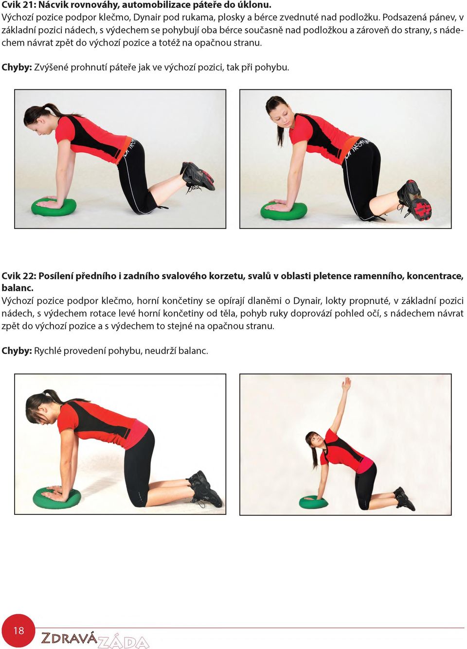 Chyby: Zvýšené prohnutí páteře jak ve výchozí pozici, tak při pohybu. Cvik 22: Posílení předního i zadního svalového korzetu, svalů v oblasti pletence ramenního, koncentrace, balanc.