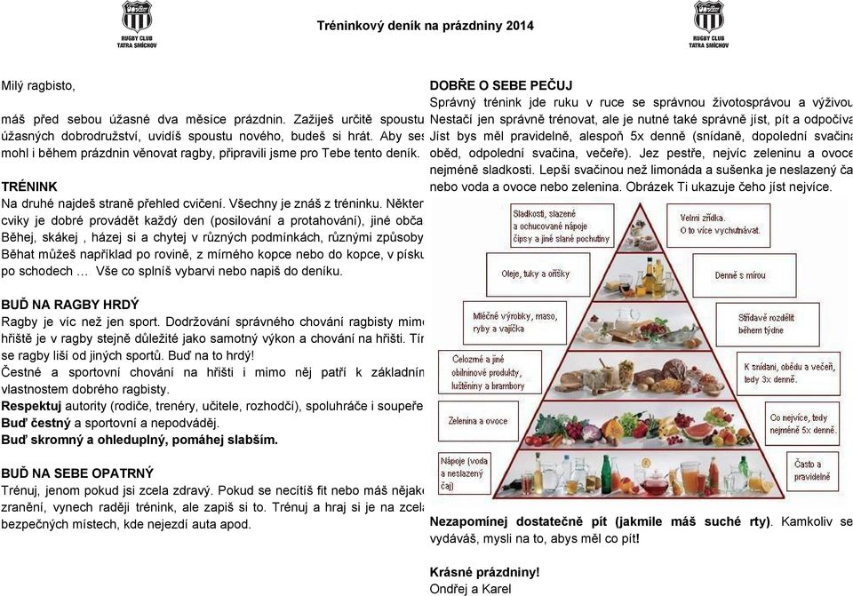 Aby ses Jíst bys měl pravidelně, alespoň 5x denně (snídaně, dopolední svačina, mohl i během prázdnin věnovat ragby, připravili jsme pro Tebe tento deník. oběd, odpolední svačina, večeře).