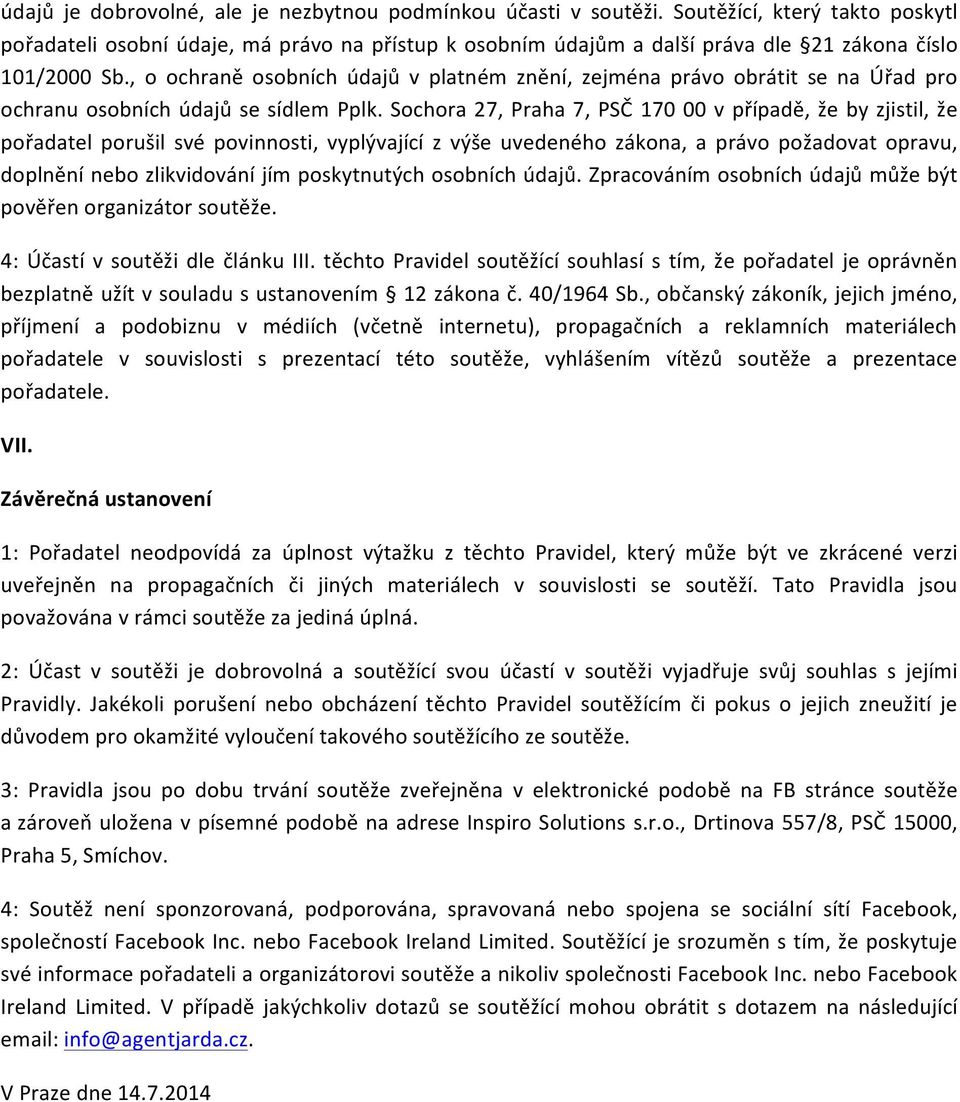 , o ochraně osobních údajů v platném znění, zejména právo obrátit se na Úřad pro ochranu osobních údajů se sídlem Pplk.