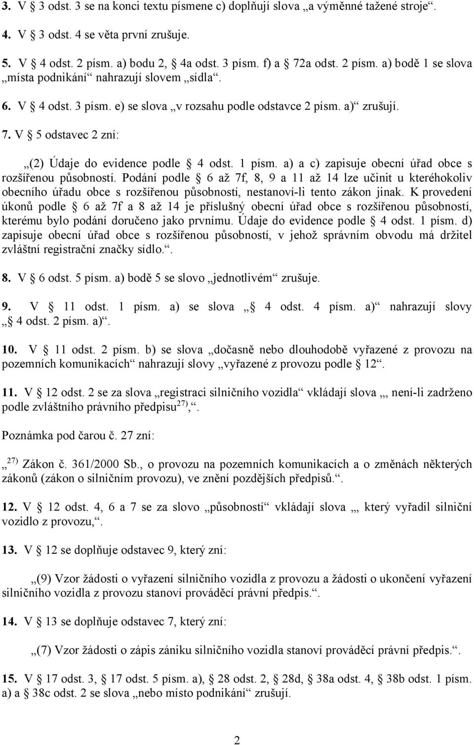 1 písm. a) a c) zapisuje obecní úřad obce s rozšířenou působností.