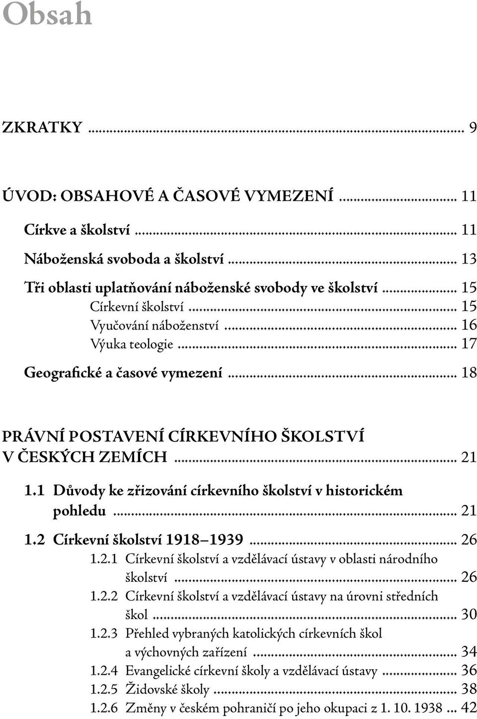 1 Důvody ke zřizování církevního školství v historickém pohledu... 21 1.2 Církevní školství 1918 1939... 26 1.2.1 Církevní školství a vzdělávací ústavy v oblasti národního školství... 26 1.2.2 Církevní školství a vzdělávací ústavy na úrovni středních škol.