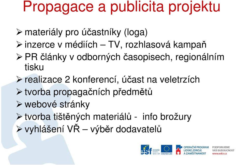 tisku realizace 2 konferencí, účast na veletrzích tvorba propagačních předmětů