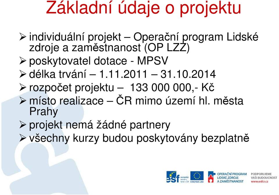 10.2014 rozpočet projektu 133 000 000,- Kč místo realizace ČR mimo území hl.