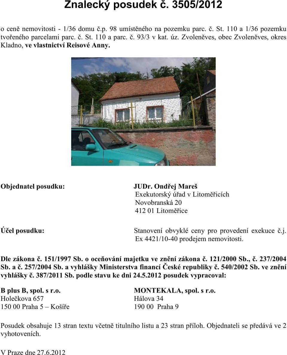 Ond ej Mareš Exekutorský ú ad v Litom icích Novobranská 20 412 01 Litom ice Stanovení obvyklé ceny pro provedení exekuce.j. Ex 4421/10-40 prodejem nemovitosti. Dle zákona. 151/1997 Sb.