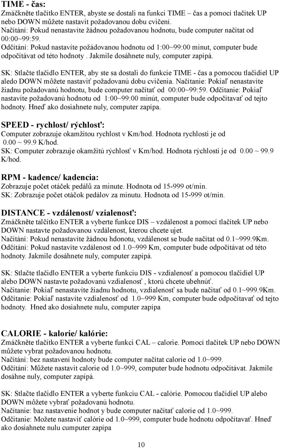 Odčítání: Pokud nastavíte požádovanou hodnotu od 1:00~99:00 minut, computer bude odpočítávat od této hodnoty. Jakmile dosáhnete nuly, computer zapípá.
