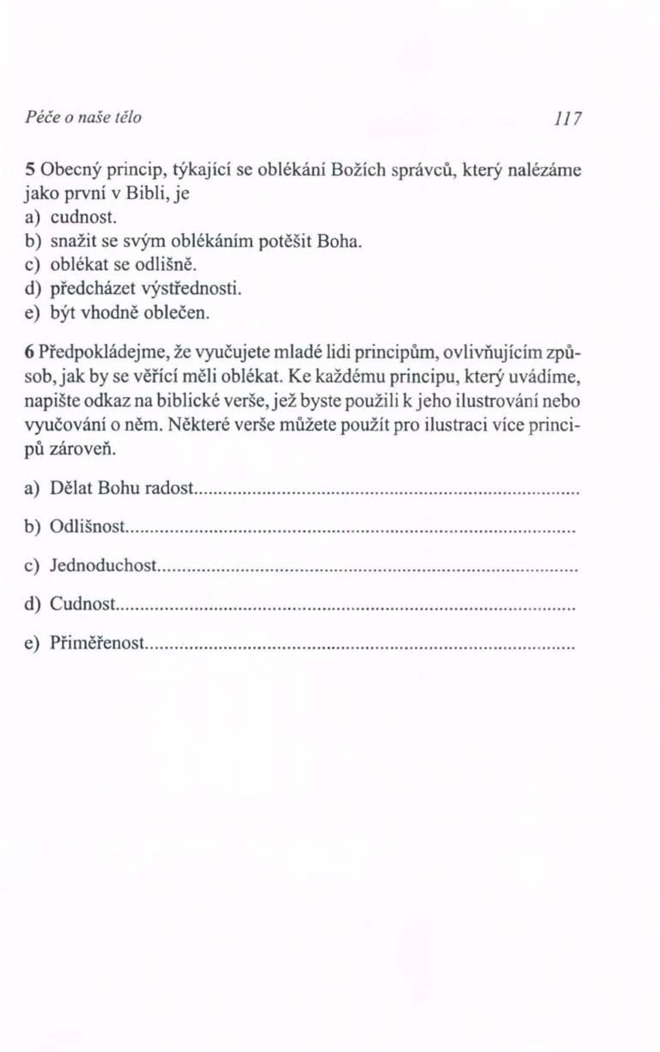 6 Předpokládejme, že vyučujete mladé lidi principům, ovlivňujícím způsob,jak by se věřící měli oblékat.