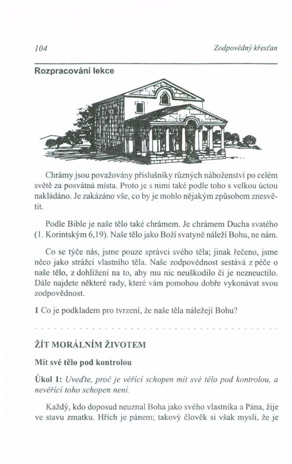 Co se týče nás, jsme pouze správci svého těla; jinak řečeno, jsme něco jako strážci vlastního těla.