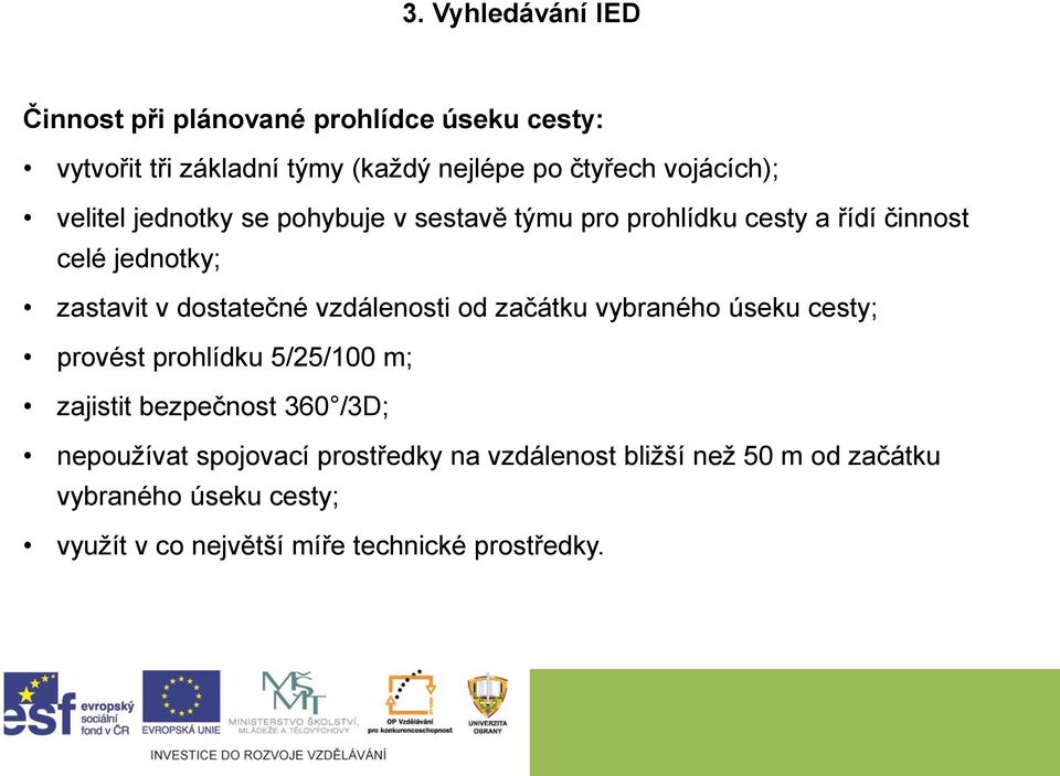 vzdálenosti od začátku vybraného úseku cesty; provést prohlídku 5/25/100 m; zajistit bezpečnost 360 /3D; nepoužívat