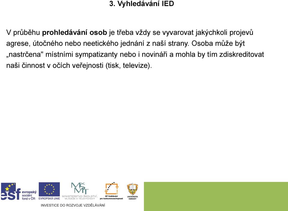 Osoba může být nastrčena" místními sympatizanty nebo i novináři a