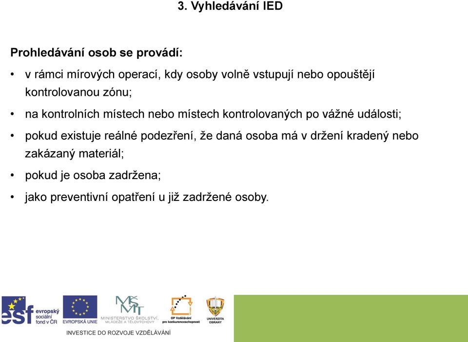 vážné události; pokud existuje reálné podezření, že daná osoba má v držení kradený nebo