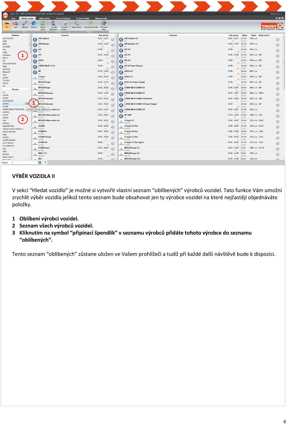 objednáváte položky. 1 Oblíbení výrobci vozidel. 2 Seznam všech výrobců vozidel.