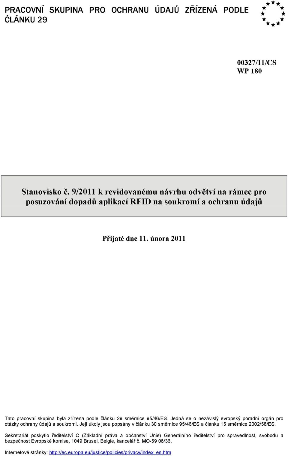 února 2011 Tato pracovní skupina byla zřízena podle článku 29 směrnice 95/46/ES. Jedná se o nezávislý evropský poradní orgán pro otázky ochrany údajů a soukromí.