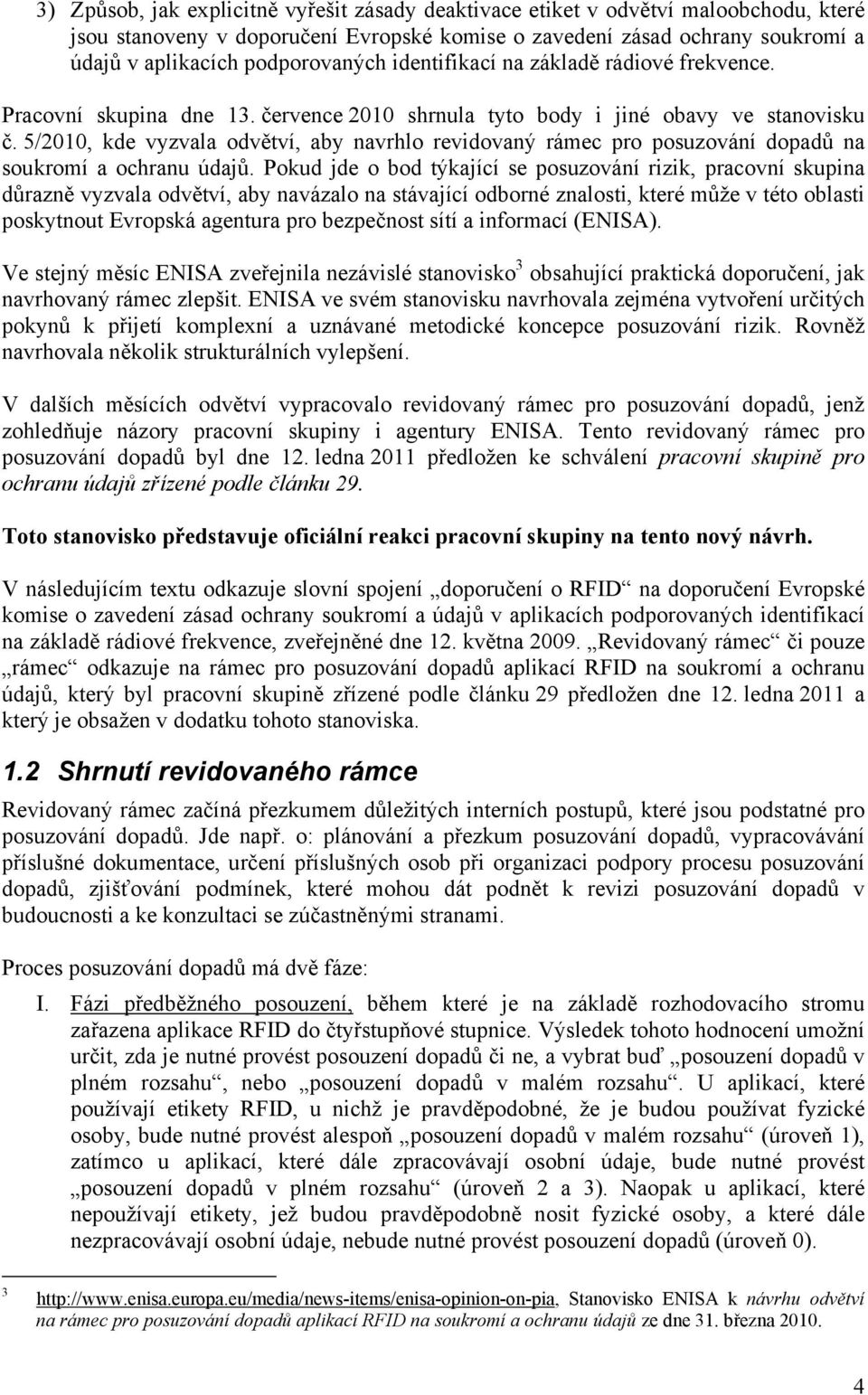 5/2010, kde vyzvala odvětví, aby navrhlo revidovaný rámec pro posuzování dopadů na soukromí a ochranu údajů.