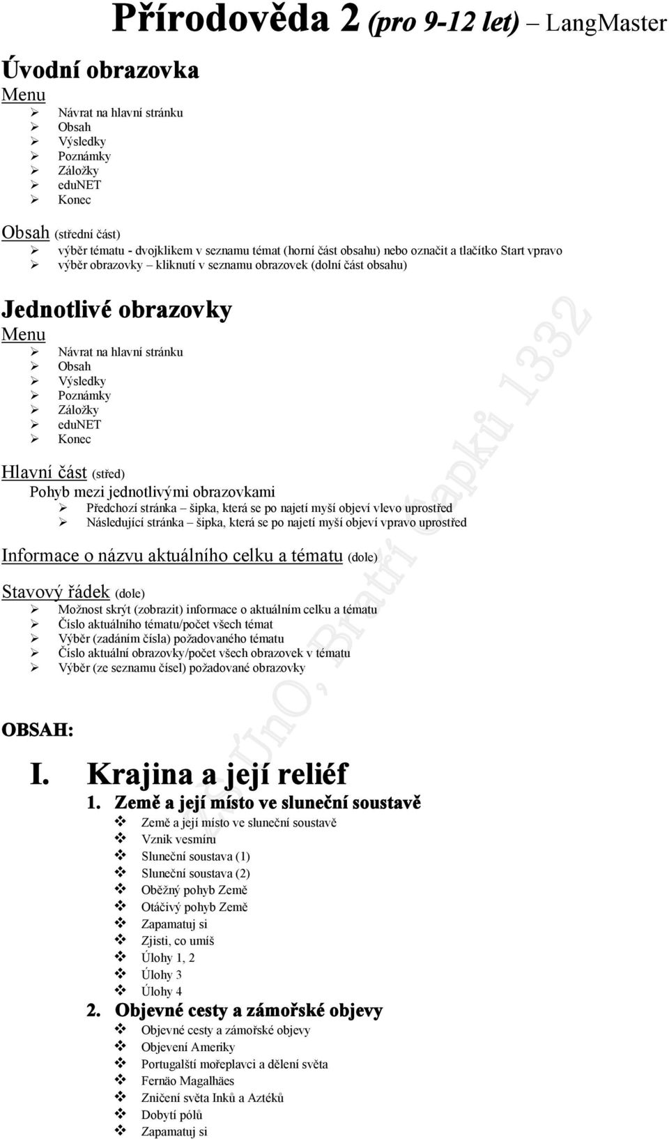 Záložky edunet Konec Hlavní část (střed) Pohyb mezi jednotlivými obrazovkami Předchozí stránka šipka, která se po najetí myší objeví vlevo uprostřed Následující stránka šipka, která se po najetí myší