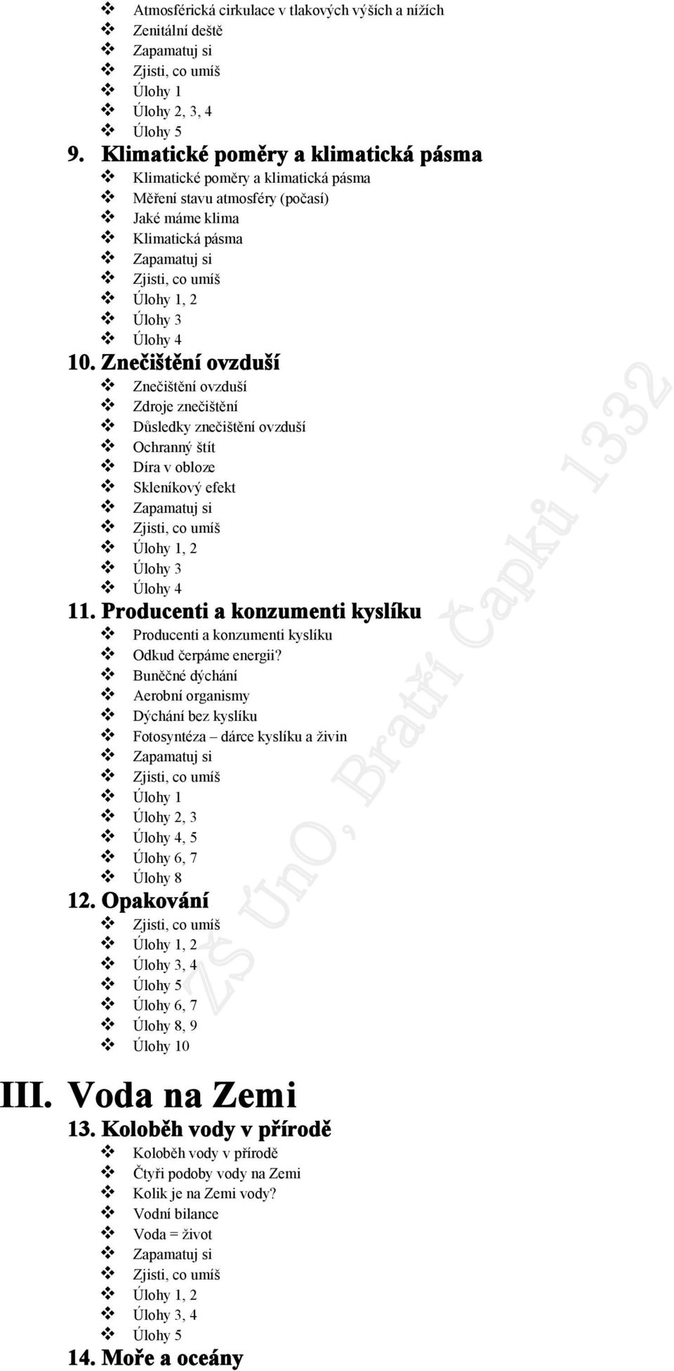 Znečištění ovzduší Znečištění ovzduší Zdroje znečištění Důsledky znečištění ovzduší Ochranný štít Díra v obloze Skleníkový efekt Úlohy 1, 2 Úlohy 3 Úlohy 4 11.