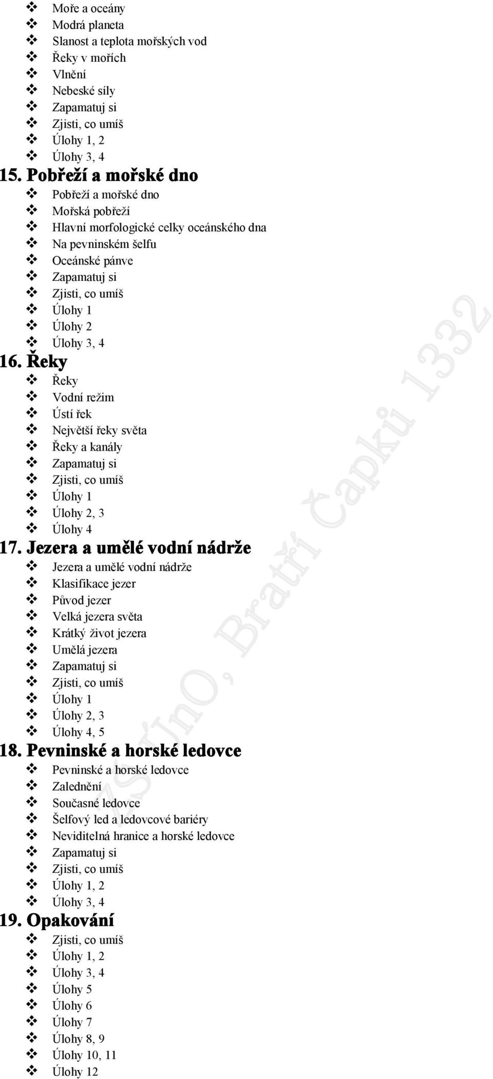 Řeky Řeky Vodní režim Ústí řek Největší řeky světa Řeky a kanály Úlohy 1 Úlohy 2, 3 Úlohy 4 17.