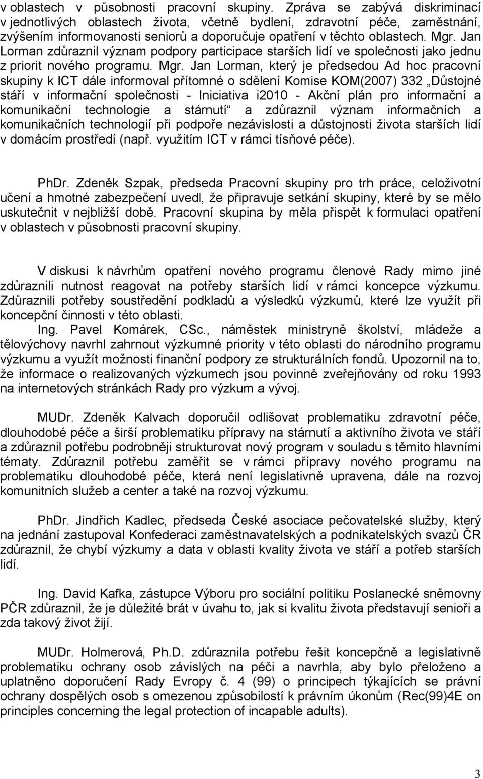 Jan Lorman zdůraznil význam podpory participace starších lidí ve společnosti jako jednu z priorit nového programu. Mgr.