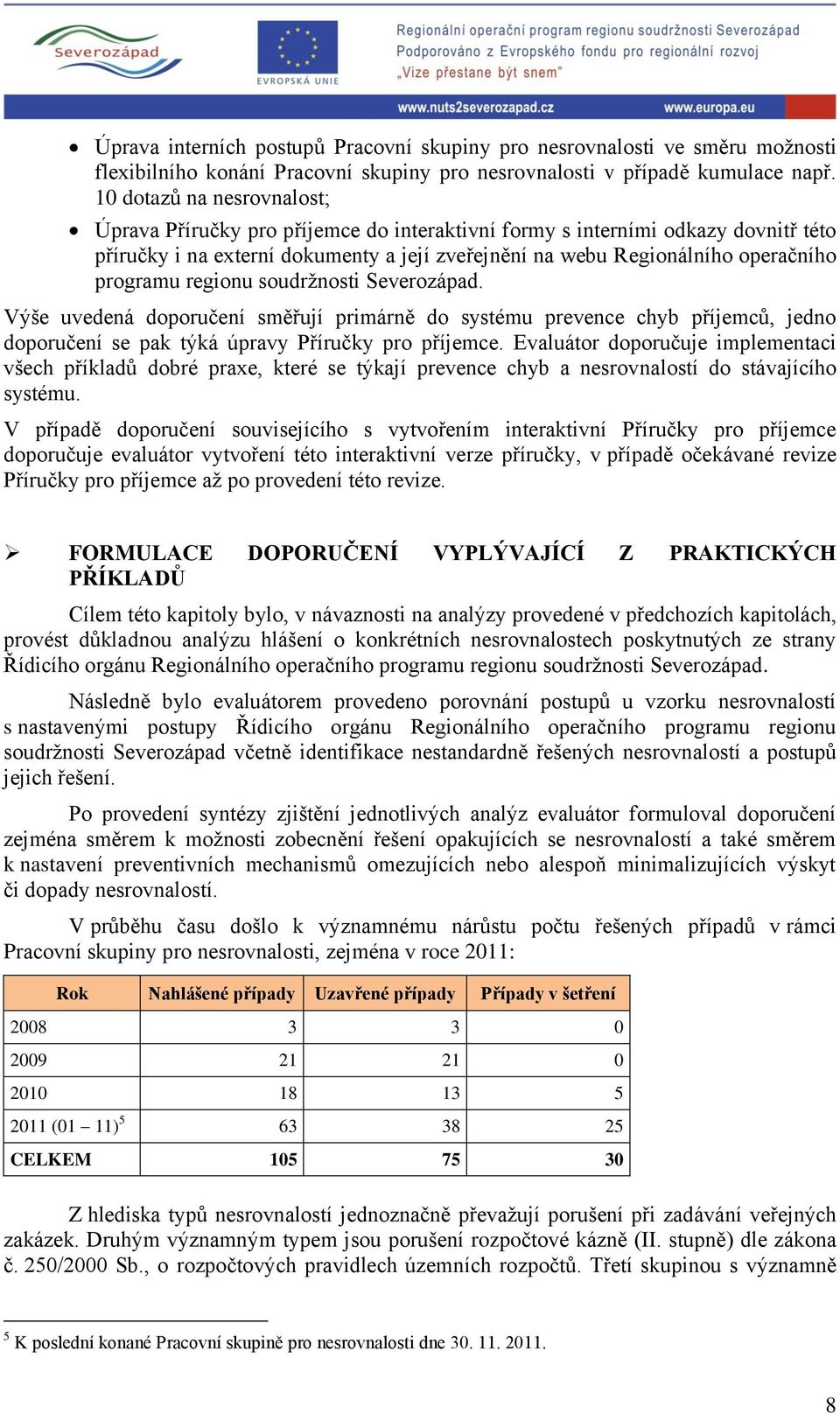 programu regionu soudržnosti Severozápad. Výše uvedená doporučení směřují primárně do systému prevence chyb příjemců, jedno doporučení se pak týká úpravy Příručky pro příjemce.