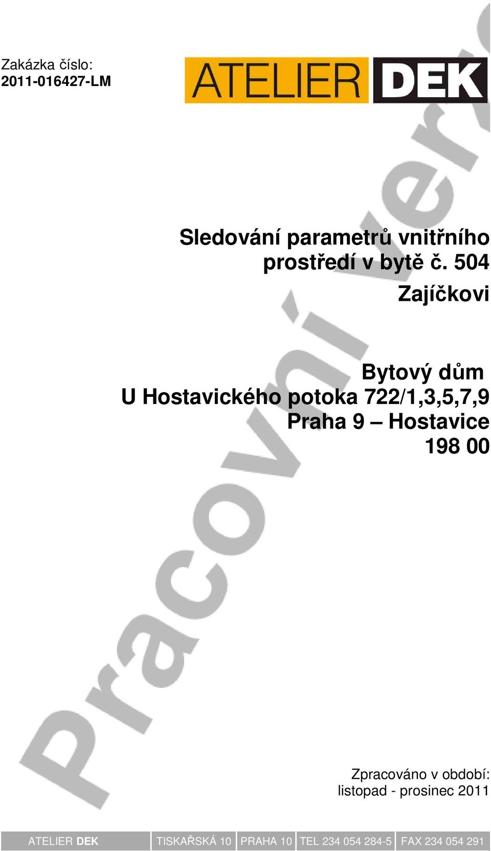 504 Zajíčkovi Bytový dům U Hostavického potoka 722/1,3,5,7,9 Praha 9