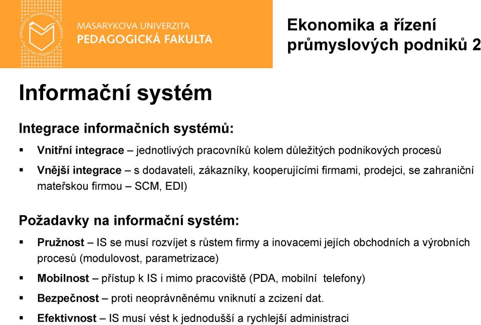 musí rozvíjet s růstem firmy a inovacemi jejích obchodních a výrobních procesů (modulovost, parametrizace) Mobilnost přístup k IS i mimo