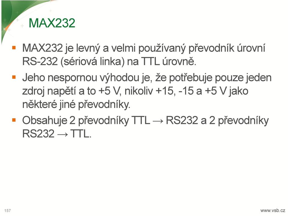 Jeho nespornou výhodou je, že potřebuje pouze jeden zdroj napětí a to +5