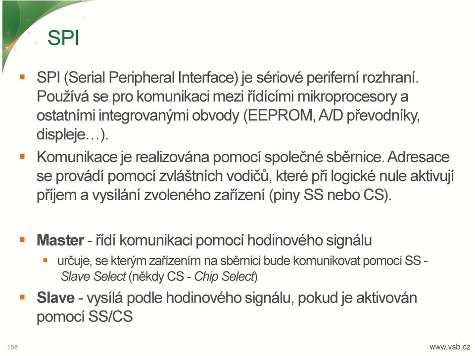 Komunikace je realizována pomocí společné sběrnice.
