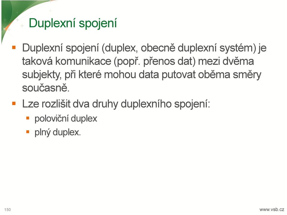 přenos dat) mezi dvěma subjekty, při které mohou data putovat
