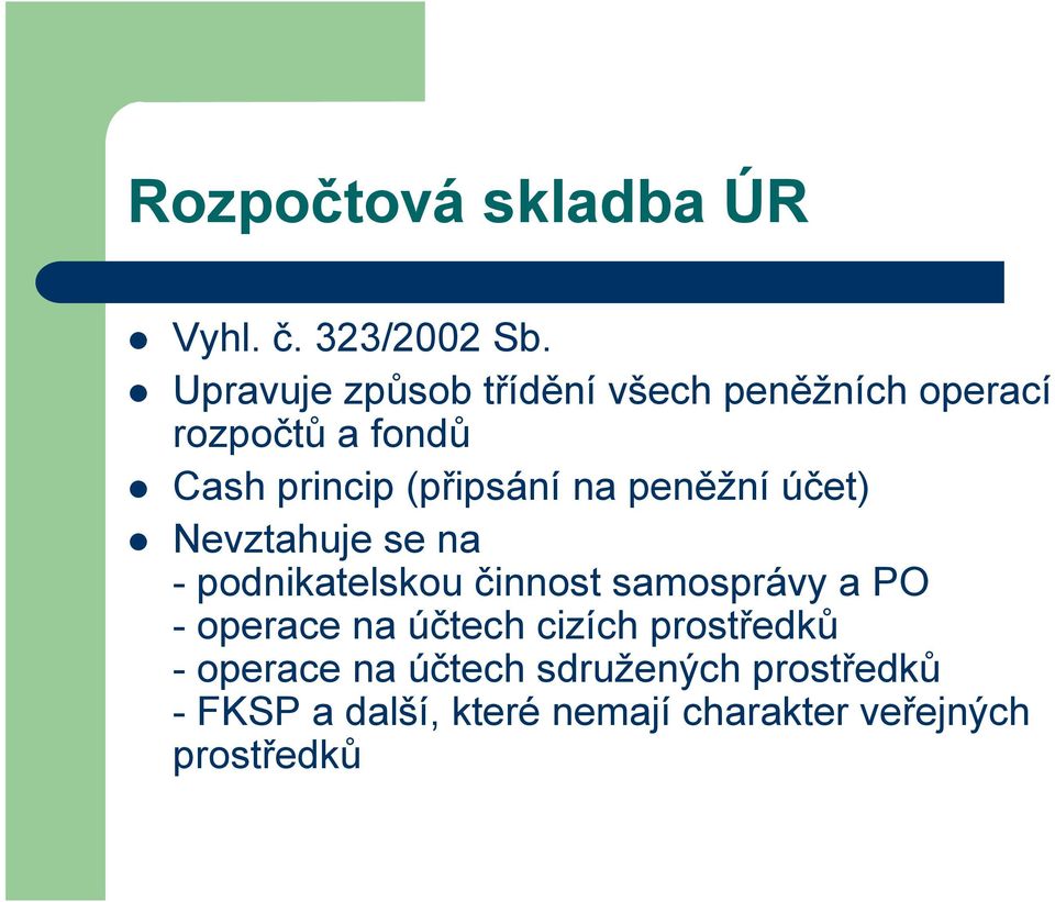 (připsání na peněžní účet) Nevztahuje se na - podnikatelskou činnost samosprávy a PO -