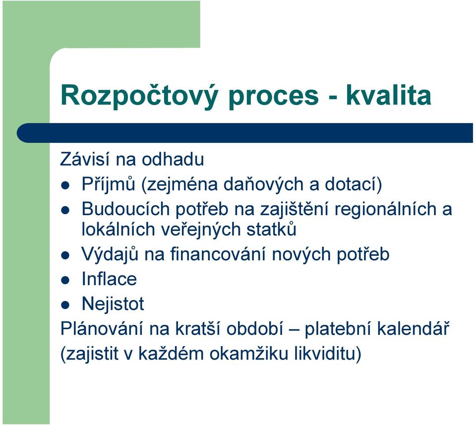 veřejných statků Výdajů na financování nových potřeb Inflace Nejistot