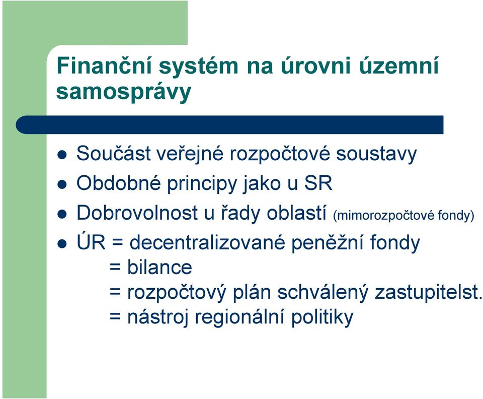 oblastí (mimorozpočtové fondy) ÚR = decentralizované peněžní fondy =