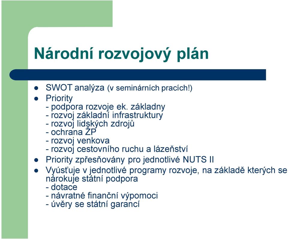 rozvoj cestovního ruchu a lázeňství Priority zpřesňovány pro jednotlivé NUTS II Vyúsťuje v jednotlivé