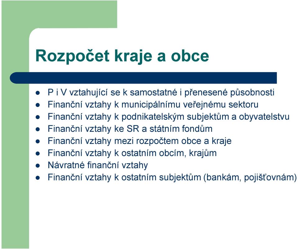 vztahy ke SR a státním fondům Finanční vztahy mezi rozpočtem obce a kraje Finanční vztahy k