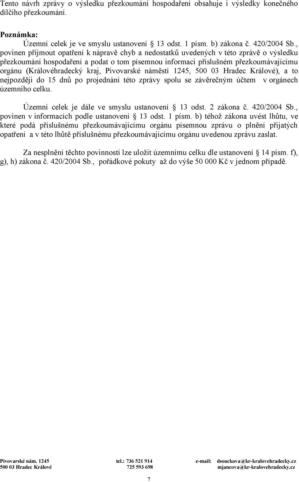 (Královéhradecký kraj, Pivovarské náměstí 1245, 500 03 Hradec Králové), a to nejpozději do 15 dnů po projednání této zprávy spolu se závěrečným účtem v orgánech územního celku.