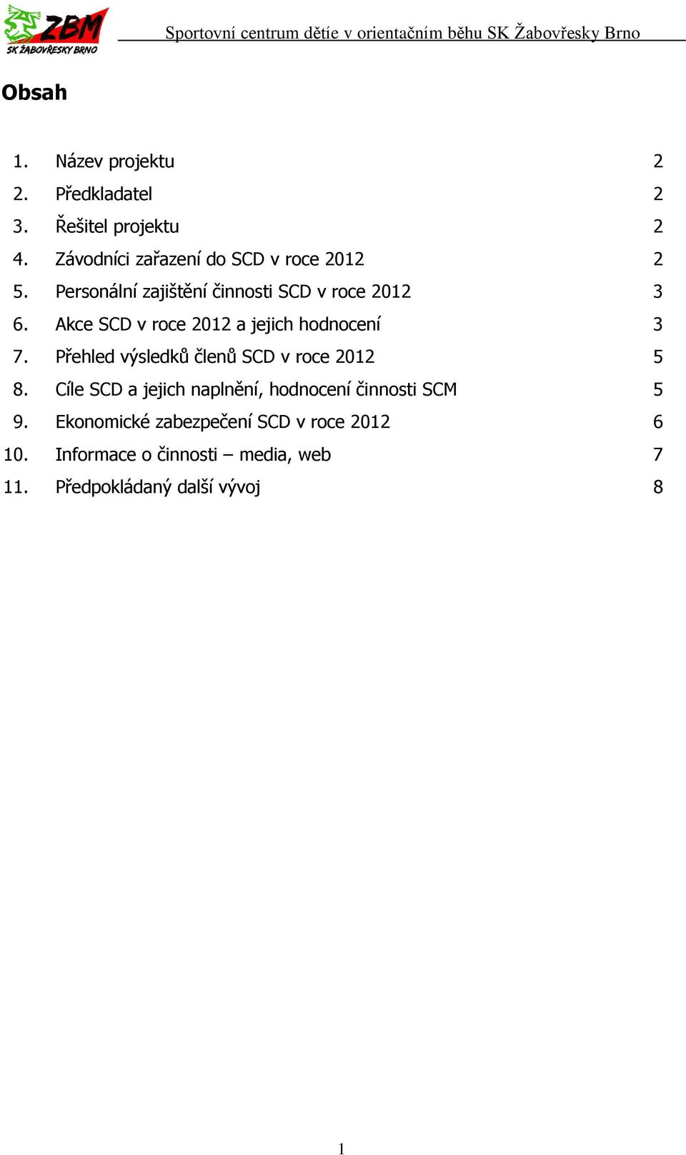 Akce SCD v roce 2012 a jejich hodnocení 3 7. Přehled výsledků členů SCD v roce 2012 5 8.