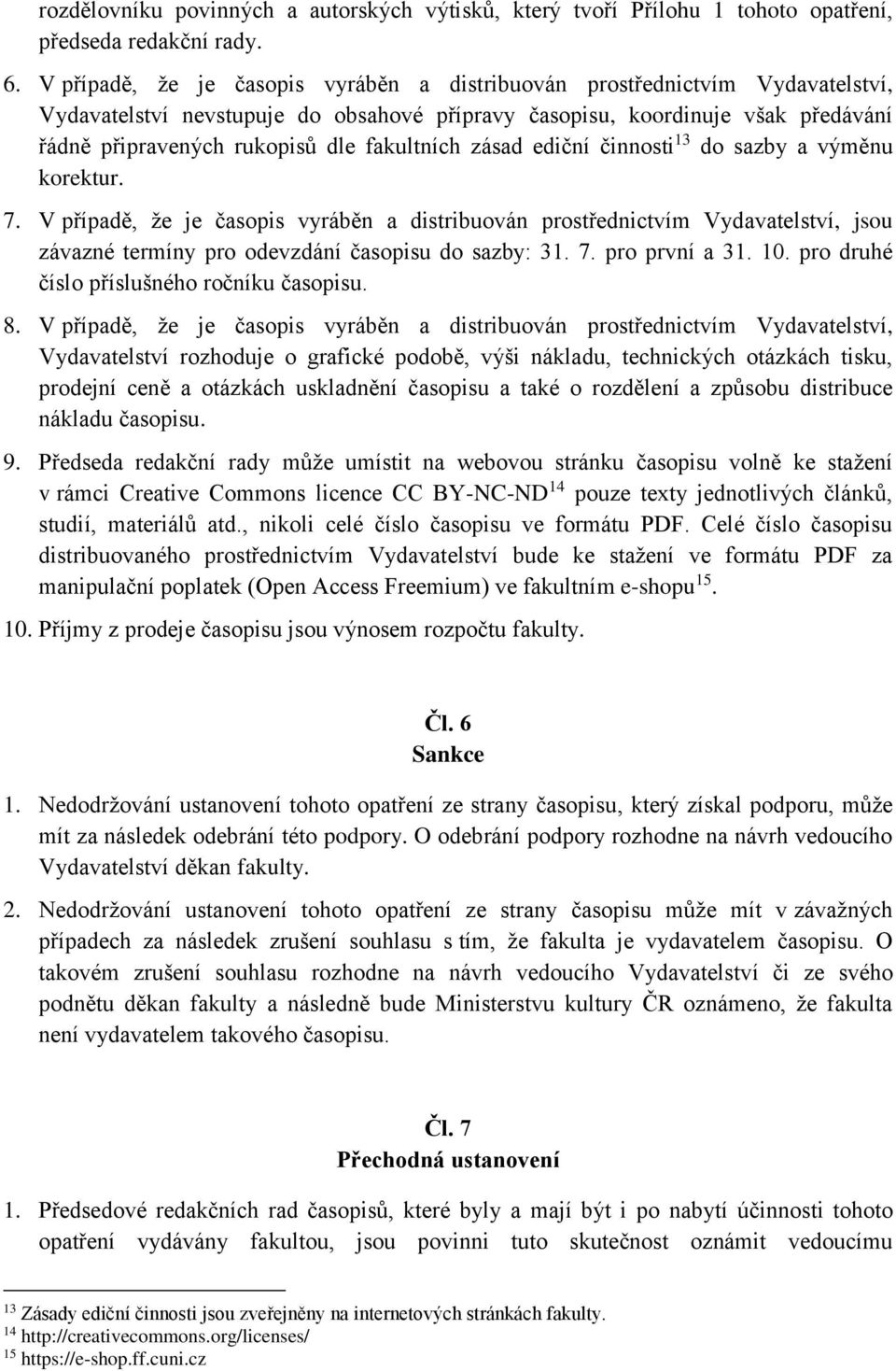 fakultních zásad ediční činnosti 13 do sazby a výměnu korektur. 7.