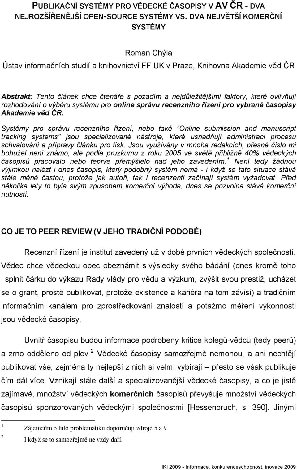 které ovlivňují rozhodování o výběru systému pro online správu recenzního řízení pro vybrané časopisy Akademie věd ČR.