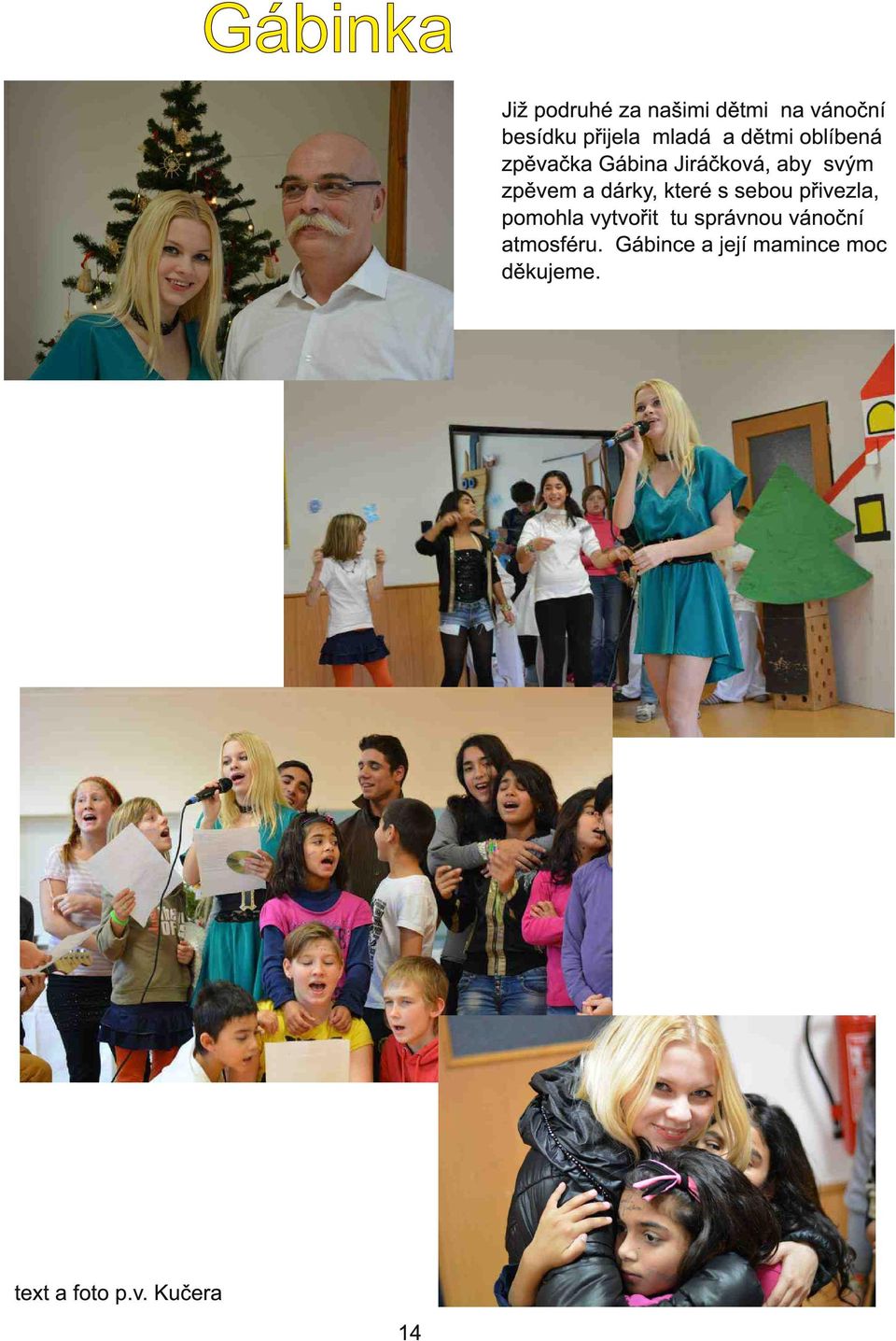 které s sebou přivezla, pomohla vytvořit tu správnou vánoční