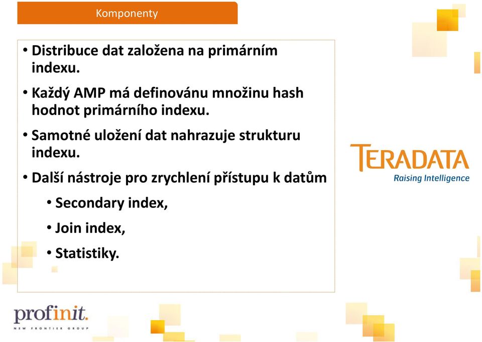 Samotné uložení dat nahrazuje strukturu indexu.