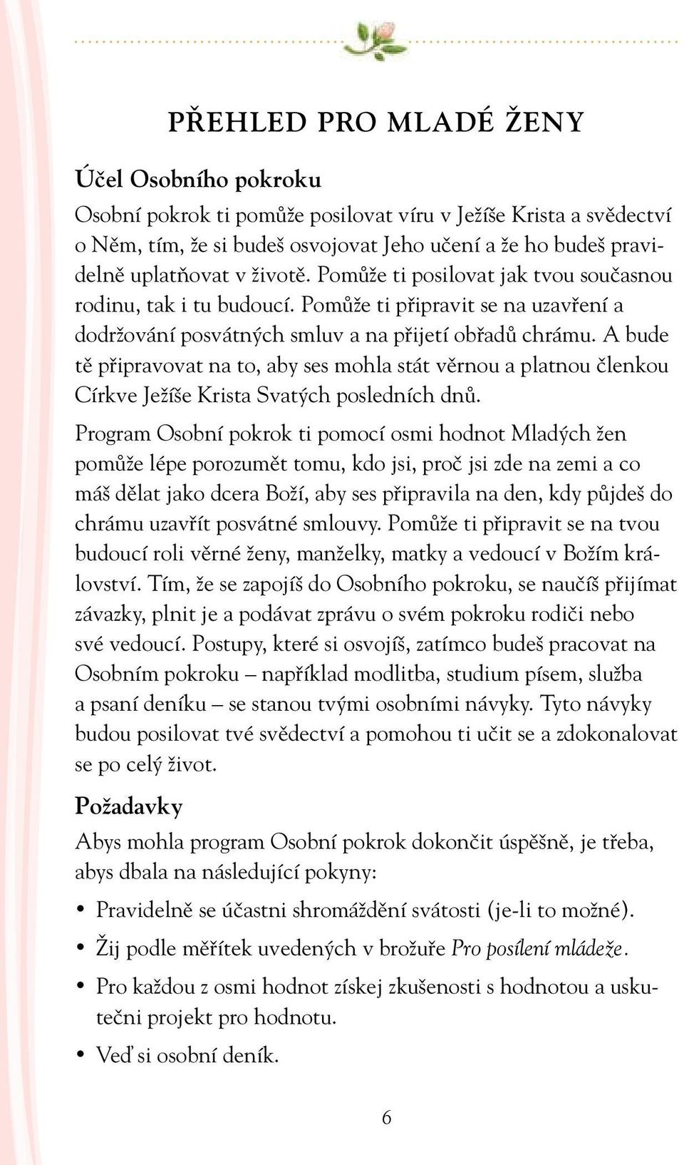 A bude tě připravovat na to, aby ses mohla stát věrnou a platnou členkou Církve Ježíše Krista Svatých posledních dnů.